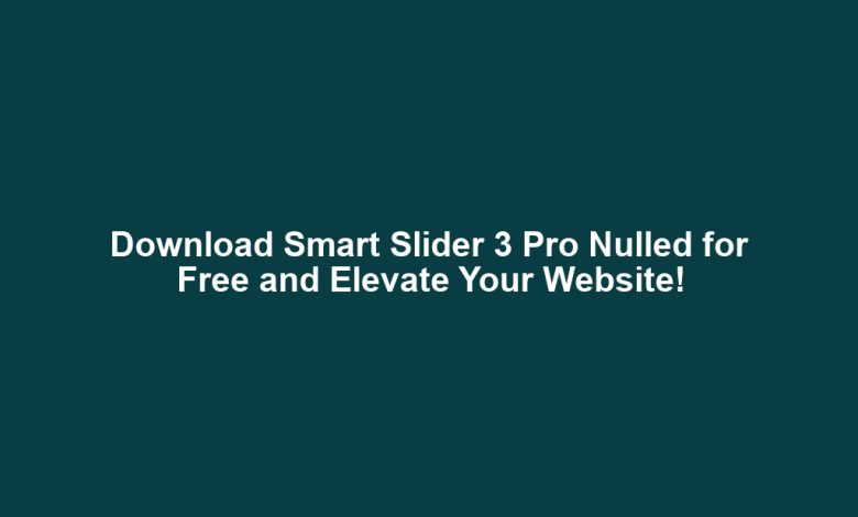 Download Smart Slider 3 Pro Nulled for Free and Elevate Your Website! Download Smart Slider 3 Pro Nulled for Free and Elevate Your Website!